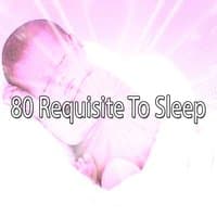 80 Requisite To Sleep