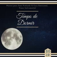 Tempo de Dormir 2019 - Música para Sono Profundo & Cura Emocional, Acalmar a Mente com Piano Instrumental