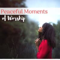 Peaceful Moments of Worship