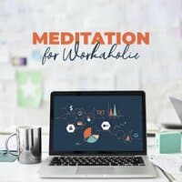 Meditation for Workaholics: Soothing Sounds to Completely Relax Mind & Body