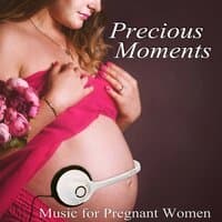 Precious Moments: Soft & Relaxing Music for Pregnant Women, Soothing Sounds for Stress Relief