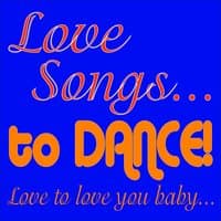 Love Songs... To Dance!