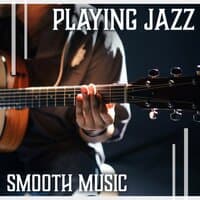 Playing Jazz - Smooth Music: Relaxing Jazz Atmosphere, Café Bar Music, Soft Piano, Bass & Drums