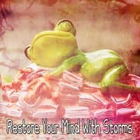 Restore Your Mind With Storms