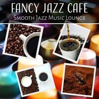 Fancy Jazz Cafe: Smooth Jazz Music Lounge, Relaxing Background, Easy Listening, Soft Instrumental Music, Cocktail Party Bar, Cool Jazz Mellow Restaurant