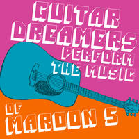 Guitar Dreamers Perform the Music of Maroon 5