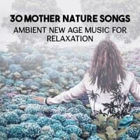 30 Mother Nature Songs: Ambient New Age Music for Relaxation, Buddhist Meditation, Zen Spa & Yoga