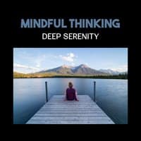 Mindful Thinking – Deep Serenity, Let Your Energy Flow, Relax Zen Music for Buddhist Meditation, Reaching Balance