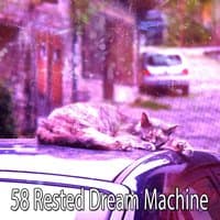 58 Rested Dream Machine