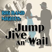 Big Band Nights : Jump Jive An' Wail