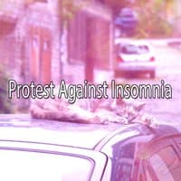 Protest Against Insomnia