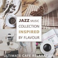 Jazz Music Collection Inspired by Flavour - Ultimate Cafe Relaxation, Instrumental Music, Relaxing Evenings Lounge, Cafe Bar & Cocktail Party Music