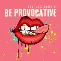 Be Provocative: Best Jazz Chillin’ - Smooth Ibiza Sax Vibes, Just Relax, Seductive Dreams, Funky Jazz Party