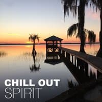 Chill Out Spirit – Positive Vibes of Chill Out Music, Lounge Ambient, Relaxation, Buddha Soul, Sunset Meditation