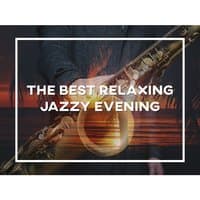 The Best Relaxing Jazzy Evening: Ambient Instrumental Jazz, Restaurant and Cafe Bar Music, Smooth Jazz Songs, Relaxing Chillout with Jazz, Cocktail Party Music