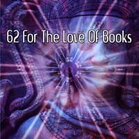 62 For The Love Of Books