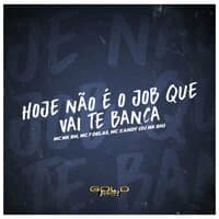 Hoje Não É o Job Que Vai Te Banca