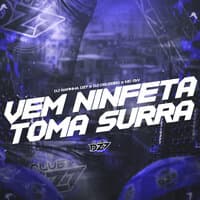 VEM NINFETA TOMA SURRA