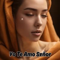 Yo Te Amo Señor