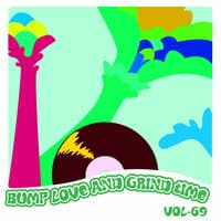 Bump Love And Grind Time, Vol. 69