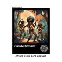 Funnel of Adoration: Ethnic Chill Café lounge