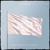 my name is cross+