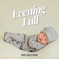 Evening Lull: Baby Sleep Music