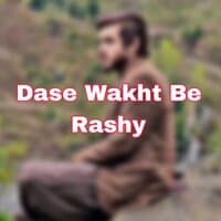 Dase Wakht Be Rashy