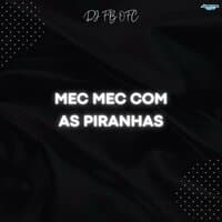 Mec Mec Com as Piranhas