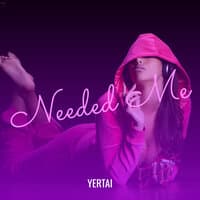 Needed Me