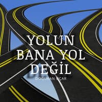 Yolun Bana Yol Değil