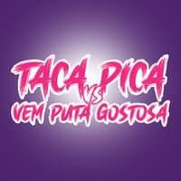 Taca Pica Vs Vem Puta Gostosa