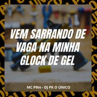 Vem Sarrando de Vaga na Minha Glock de Gel