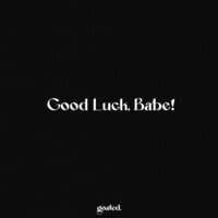 Good Luck, Babe!