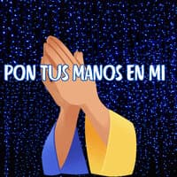 Pon Tus Manos en Mi