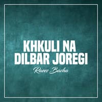 KHkuli Na Dilbar Joregi