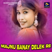 Majnu Banay Delek Re