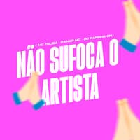 Não Sufoca o Artista