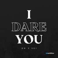 I Dare You