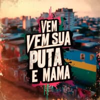 Vem Sua Puta e Mama