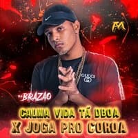 Calma Vida Tá de Boa X Joga pro Coroa