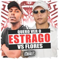 Quero Ver o Estrago Vs Flores