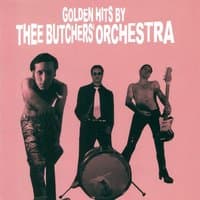 Golden Hits by Thee Butchers' Orchestra