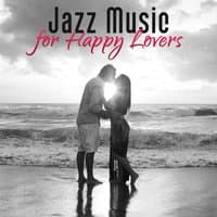 Jazz Music for Happy Lovers – Jazz Piano Bar, Soft & Sensual Jazz, Romantic Night, First Kiss, Love Songs