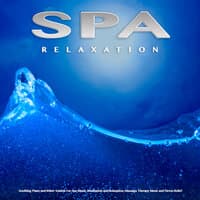 Spa Relaxation: Soothing Piano and Water Sounds For Spa Music, Meditation and Relaxation, Massage Therapy Music and Stress Relief