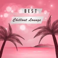 Best Chillout Lounge – Most Relaxing Chill Out Music, Soft Sounds, Chill Vibes, Beach Relaxation, Easy Listening