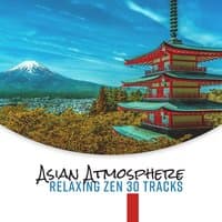 Asian Atmosphere - Relaxing Zen 30 Tracks: A Peaceful Journey to Calmness, Concentration and Spiritual Growth