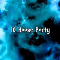 10 House Party