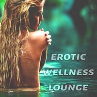 Erotic Wellness Lounge - Erotica Spa Collection, Kama Sutra Sensual Massage, Tantra Sex Music, Piano Background Music for Intimacy, Soothing Sounds, Hotel Spa Relaxation