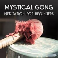 Mystical Gong Meditation for Beginners: Drumming and Chanting, Healing Zen Music, Gong Bath, Obtaining the Mindfulness, Sacred Moments